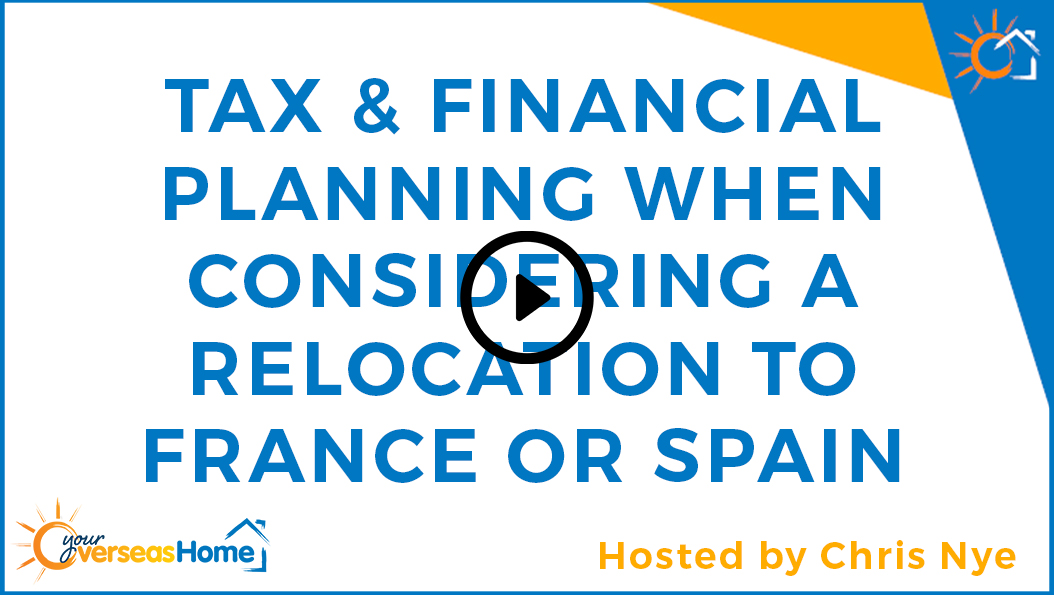 Tax and financial planning when considering a relocation overseas to France or Spain