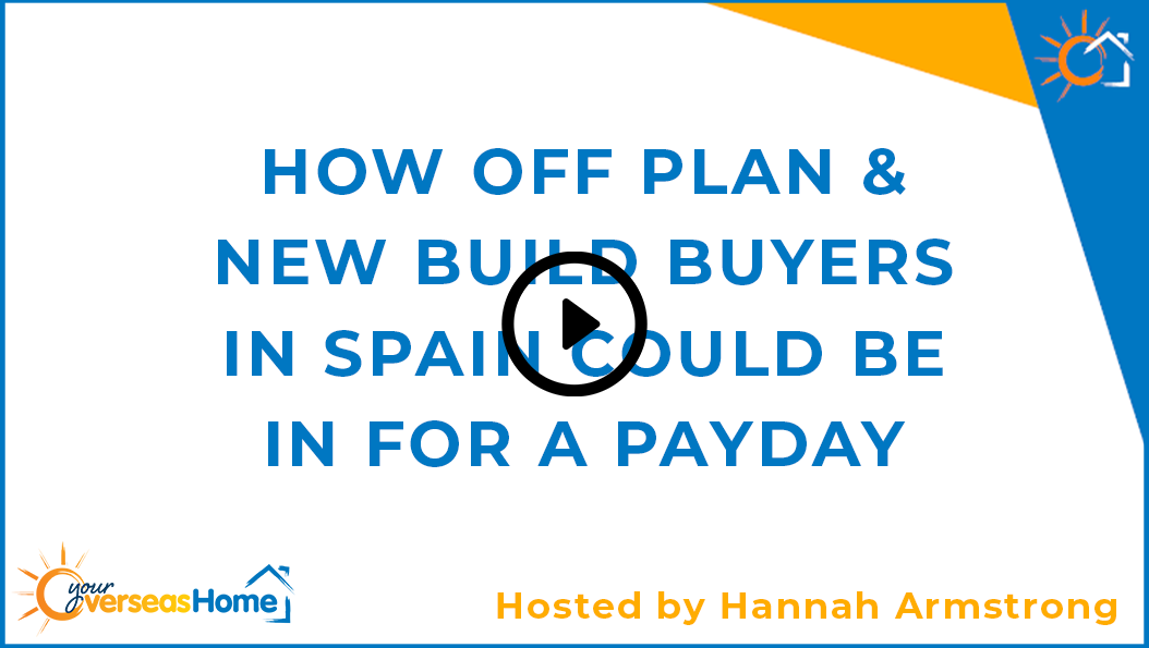 How off plan & new build buyers in Spain could be in for a payday